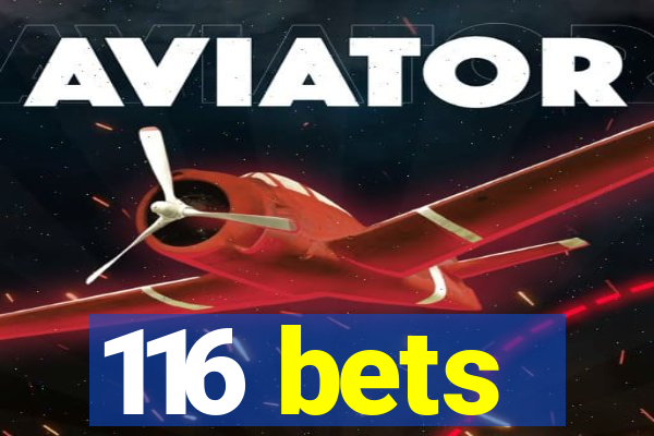 116 bets